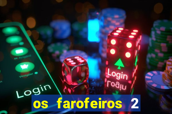 os farofeiros 2 rede canais